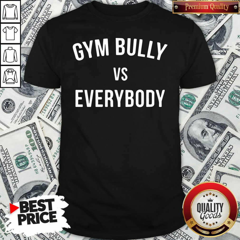 Official Gym Bully Vs Everybody T-Shirt - Waretees Official Gym Bully Vs Everybody T-Shirt - Waretees