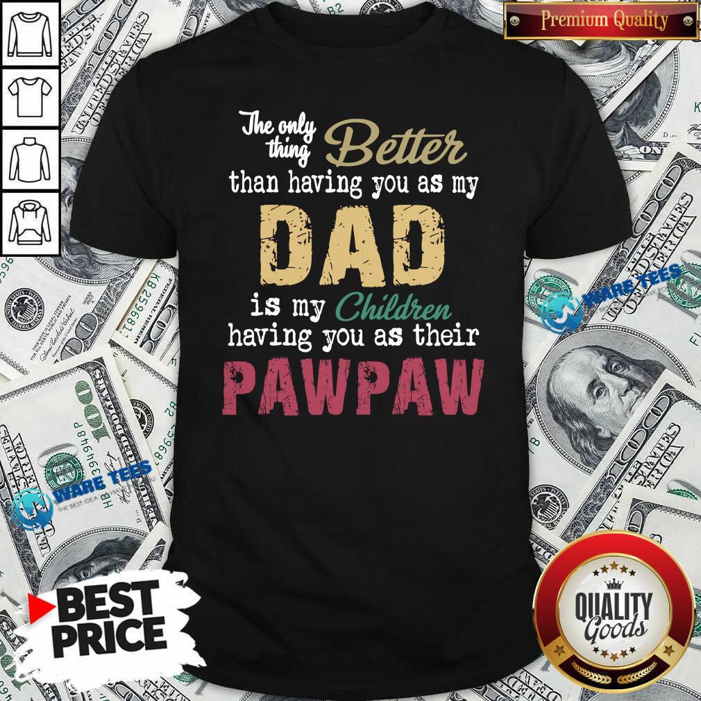 Official The Only Thing Better Than Having You As Dad Is Their Paw Shirt Official The Only Thing Better Than Having You As Dad Is Their Paw Shirt