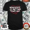 Official Who’s Got It Better Than Us Shirt