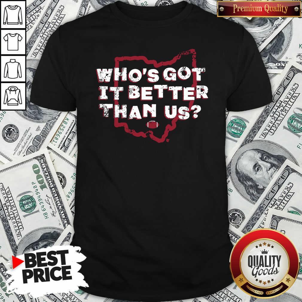 Official Who’s Got It Better Than Us Shirt Official Who’s Got It Better Than Us Shirt