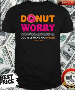 Original Donut Worry God Will Make You Whole Shirt – Waretees