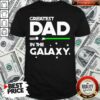 Original Greatest Dad In The Galaxy Shirt
