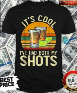 Original Its Cool Ive Had Both My Shots Shirt