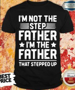 Overwelmed 8 Not The Step Father Stepped Up Shirt