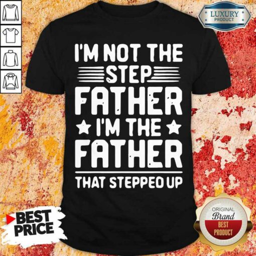 Overwelmed 8 Not The Step Father Stepped Up Shirt