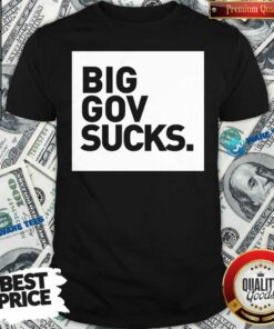 Perfect Big Gov Sucks Shirt