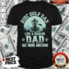 Perfect Disc Golf Dad Like A Regular Dad But More Awesome Shirt