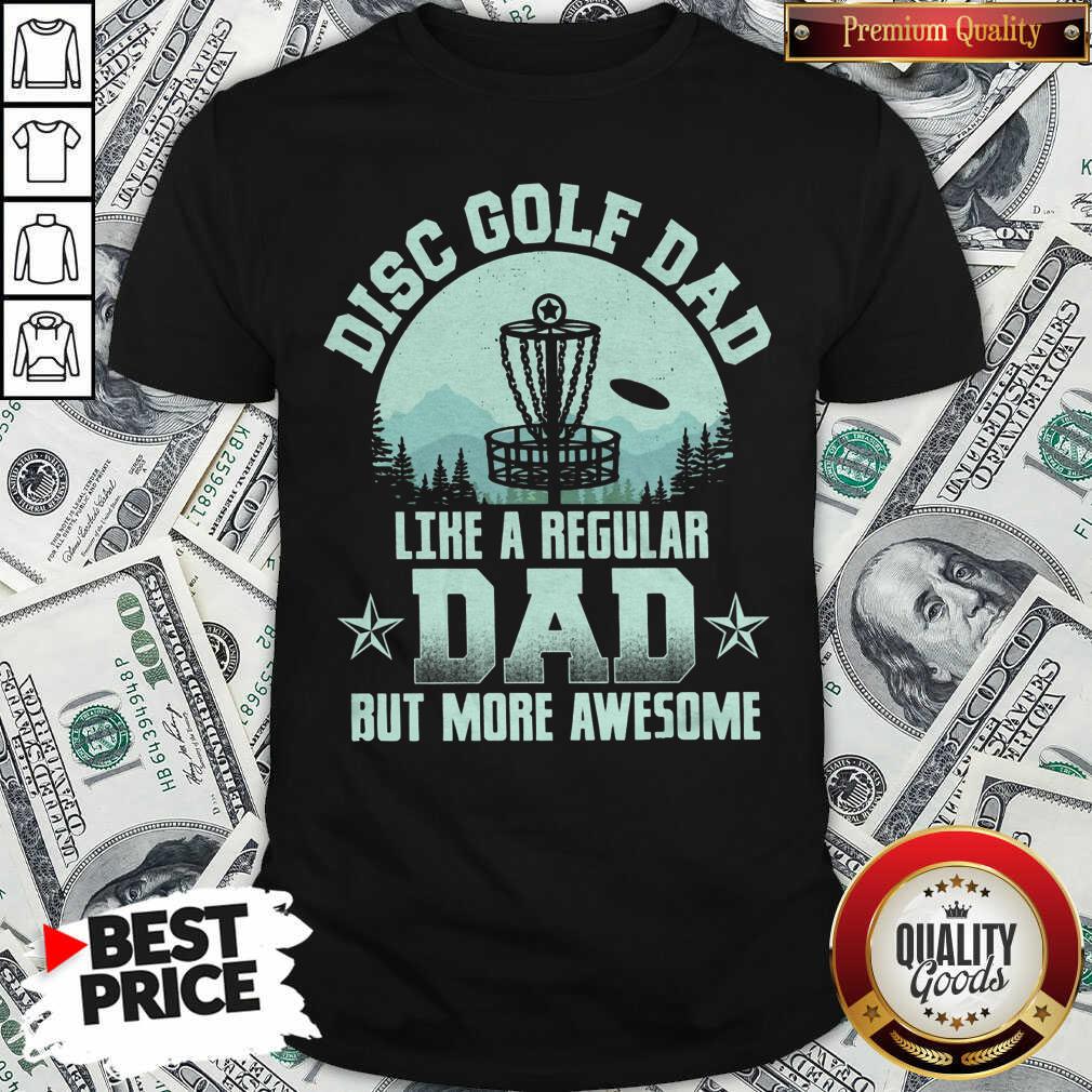 Perfect Disc Golf Dad Like A Regular Dad But More Awesome Shirt Perfect Disc Golf Dad Like A Regular Dad But More Awesome Shirt