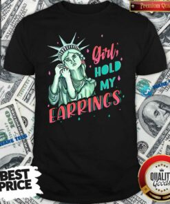Perfect Feminist Nyc Statue Of Liberty Girl Hold My Earrings Anti Trump Shirt