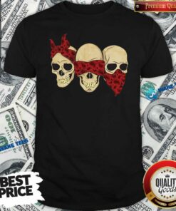 Perfect Hear See Speak No Evil Skull Heads Shirt