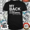 Perfect My Back Is Not A Voicemail Say It To My Face Funny Shirt