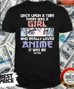 Perfect Once Upon A Time There Was A Girl Who Really Loved Anime Shirt