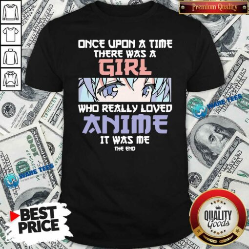 Perfect Once Upon A Time There Was A Girl Who Really Loved Anime Shirt