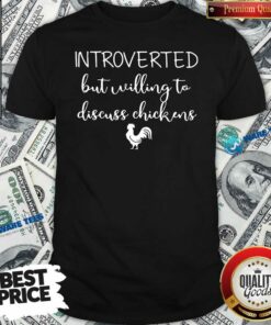 Premium Chickens Introverted But Willing To Discuss Chickens Shirt
