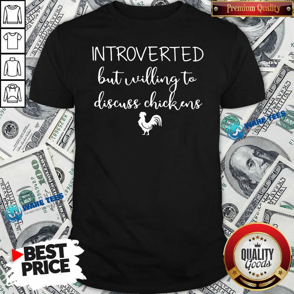 Premium Chickens Introverted But Willing To Discuss Chickens Shirt Premium Chickens Introverted But Willing To Discuss Chickens Shirt