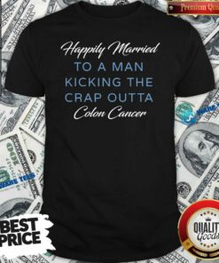 Premium Happily Married Man Kicking Colon Cancer Shirt