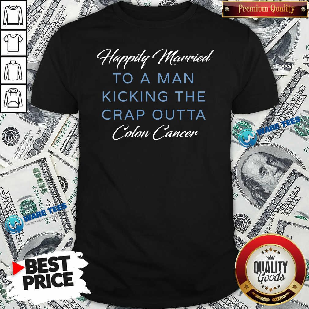 Premium Happily Married Man Kicking Colon Cancer Shirt Premium Happily Married Man Kicking Colon Cancer Shirt