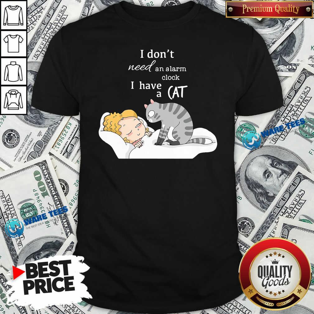 Premium I Don’t Need An Alarm Clock I Have A Cat Shirt Premium I Don’t Need An Alarm Clock I Have A Cat Shirt