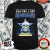 Premium You Laugh I Laugh You Cry I Cry You Offend My Cowboys Shirt – Waretees