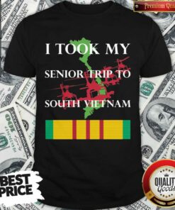 Pretty I Took My Senior Trip To South Vietnam Shirt