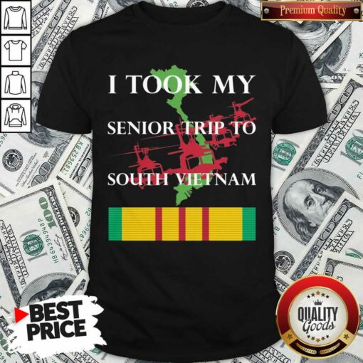Pretty I Took My Senior Trip To South Vietnam Shirt