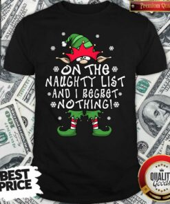 Pretty On The Naughty List And I Regret Nothing Elf Christmas Shirt – Waretees