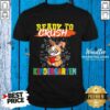 Ready To Crush Kindergarten Shirt