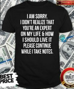 Sorry Didn’t Realize Life Live It Please Continue Note Shirt