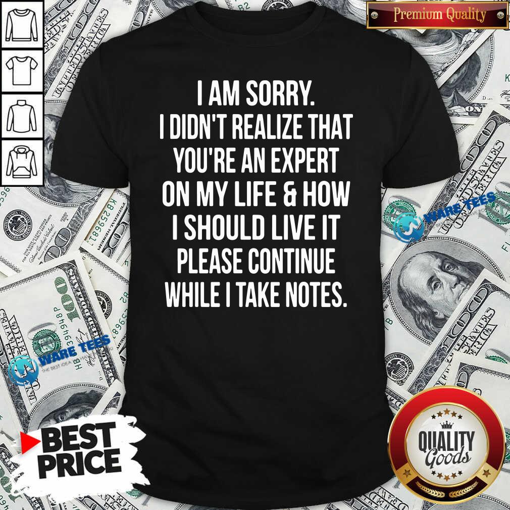 Sorry Didn’t Realize Life Live It Please Continue Note Shirt Sorry Didn’t Realize Life Live It Please Continue Note Shirt