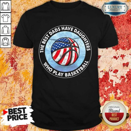 The Best Dads Have Daughters Basketball Shirt