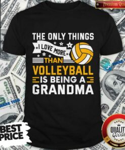 The Only Thing I Love More Than Beach Volleyball Is Being A Grandma Shirt