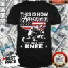This Is How America Take A Knee 1 Veteran Shirt