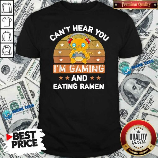 Top Can’t Hear You Im Gaming And Eating Ramen Vintage Shirt