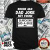 Top Error 404 Dad Joke Not Found Searching Dad-A-Base Shirt