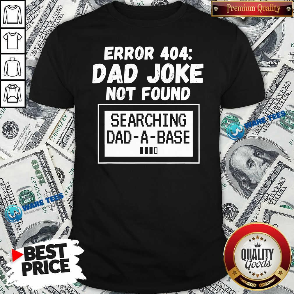 Top Error 404 Dad Joke Not Found Searching Dad-A-Base Shirt Top Error 404 Dad Joke Not Found Searching Dad-A-Base Shirt