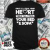 Top First I’ll Steal Your Heart Then I’ll Steal Your Bed And Sofa Shirt