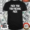 Top Fuck You You Fucking Fuck Shirt – Waretees
