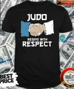 Top Judo Begins With Respect Shirt