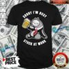 Top Sloth Drink Beer Sorry I’m Busy Stuck At Work Shirt