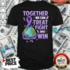 We Can Treat Fight Win World Cancer Cancer Figh Cancer Shirt