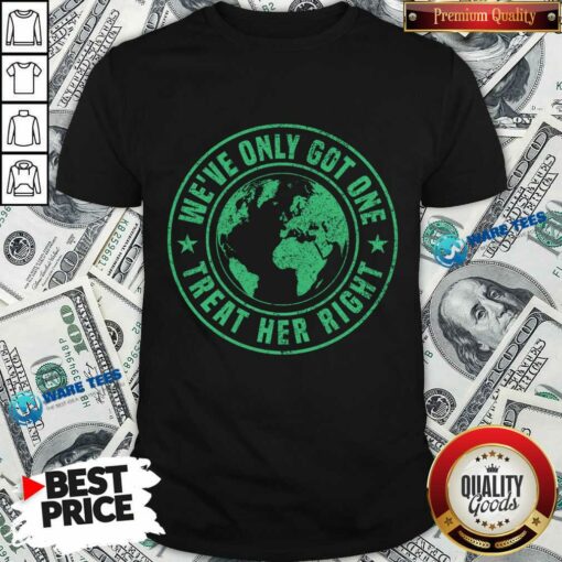 We’Ve Only Got One Treat Her Right Shirt