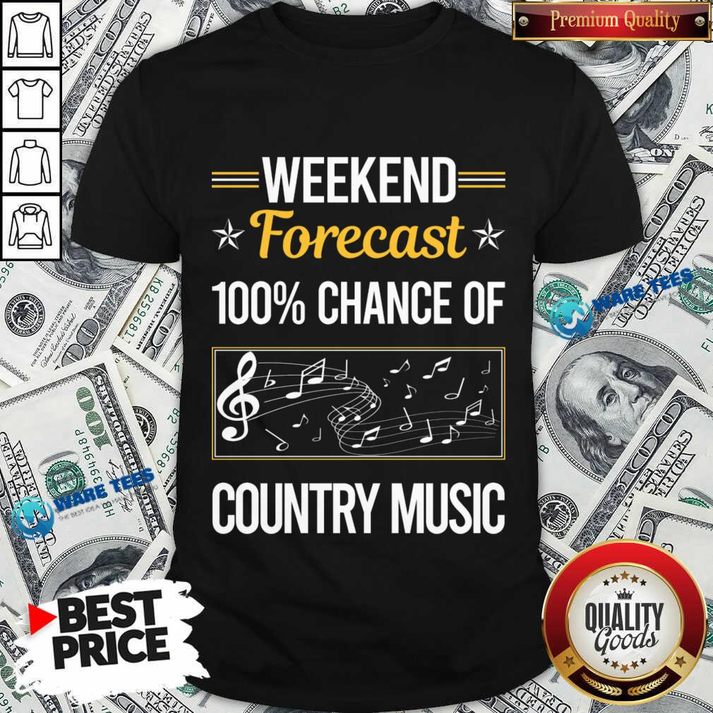 Weekend Forecast 100 Chance Of Country Music Shirt Weekend Forecast 100 Chance Of Country Music Shirt