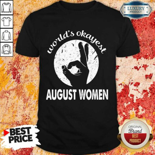 Worlds Okayest August Women Shirt
