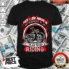 Yes I Do Have A Retirement Plan To Go Riding Shirt