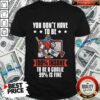 You Don’t Have To Be 100 Insane To Be A Goalie 99 Is Fine Shirt