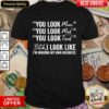 You Look Mean You Look Mad You Look Tired Bitch I Look Like I’m Minding My Own Business Shirt