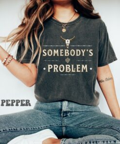 Somebody’s Problem Shirt, Country Music Shirt, Cowgirl Shirt