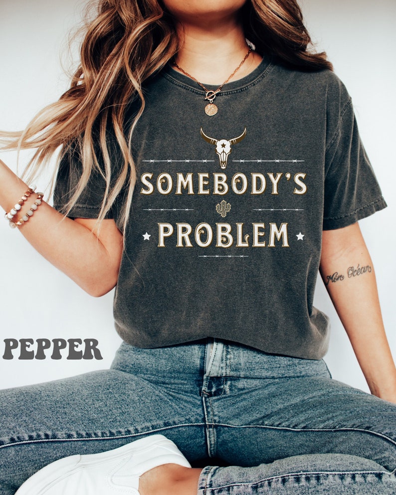 Somebody’s Problem Shirt, Country Music Shirt, Cowgirl Shirt Somebody’s Problem Shirt, Country Music Shirt, Cowgirl Shirt