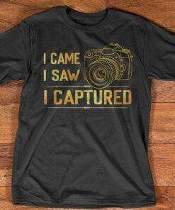 I Came I Saw I Captured Photographer Shirt I Came I Saw I Captured Photographer Shirt