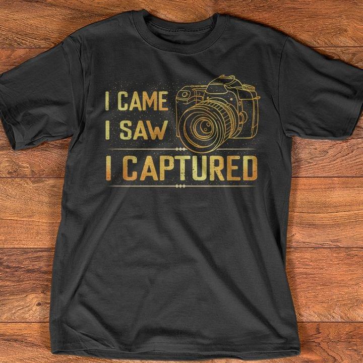 I Came I Saw I Captured Photographer Shirt I Came I Saw I Captured Photographer Shirt